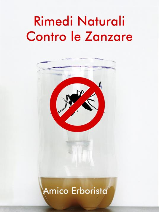 Rimedi naturali contro le zanzare - Amico, Erborista - Ebook - EPUB2 con  Adobe DRM | IBS