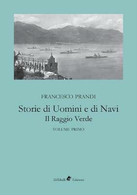 Storie di uomini e di navi. Il raggio verde. Vol. 1 - Francesco Prandi - copertina