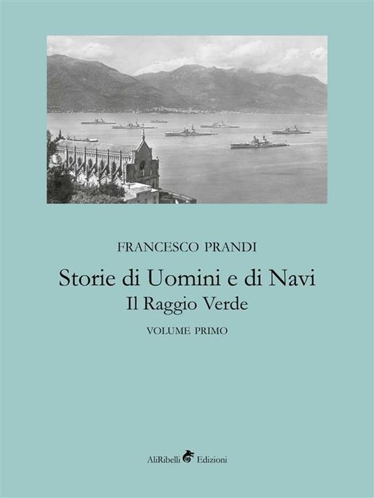 Storie di uomini e di navi. Il raggio verde. Vol. 1 - Francesco Prandi - ebook