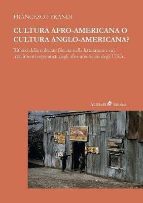 Cultura afro-americana o cultura anglo-americana? Riflessi della cultura africana nella letteratura e nei movimenti separatisti degli afro-americani degli U.S.A. - Francesco Prandi - copertina