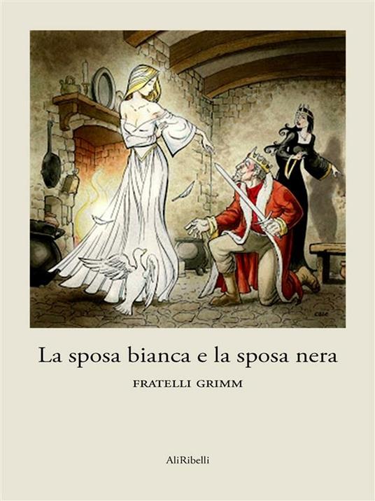 La sposa bianca e la sposa nera - Jacob Grimm,Wilhelm Grimm - ebook