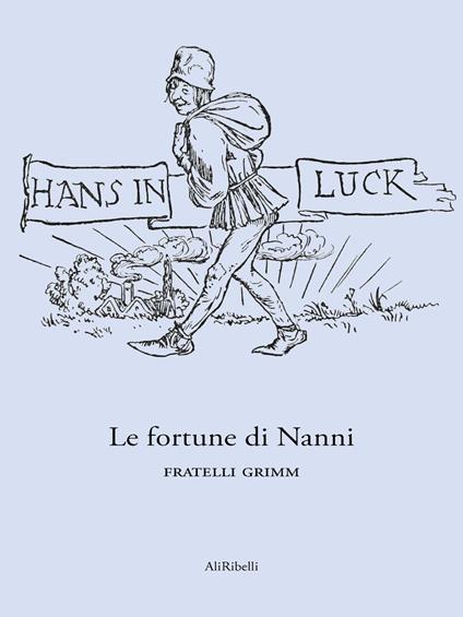 Le fortune di Nanni - Jacob Grimm,Wilhelm Grimm - ebook