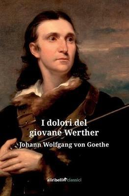 I dolori del giovane Werther - Johann Wolfgang Goethe - copertina