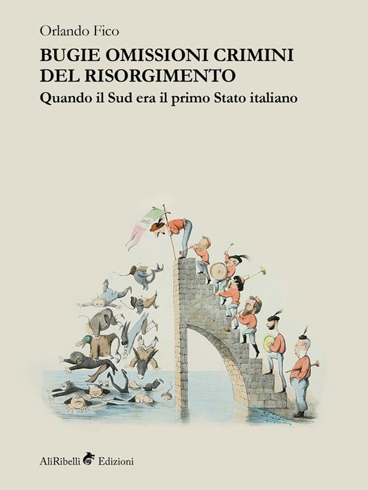 Bugie, omissioni, crimini del Risorgimento. Quando il Sud era il primo Stato italiano - Orlando Fico - copertina