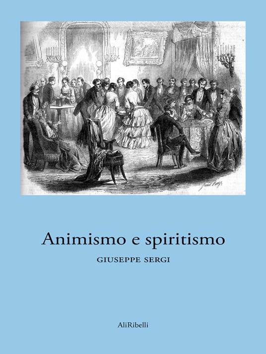 Animismo e spiritismo - Giuseppe Sergi - ebook