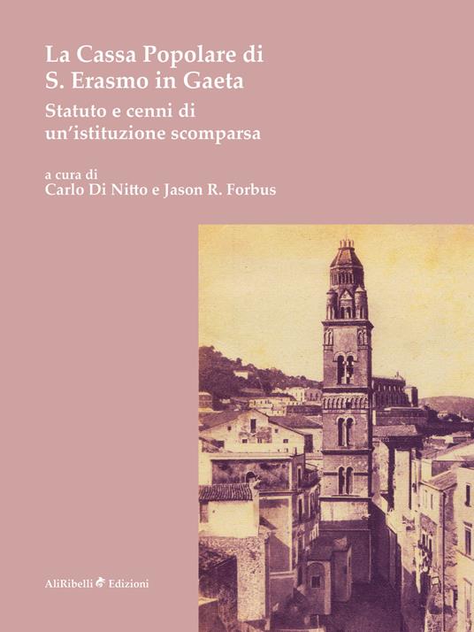 La Cassa Popolare di S. Erasmo in Gaeta. Statuto e cenni di un'istituzione scomparsa - Carlo Di Nitto,Jason R. Forbus - ebook
