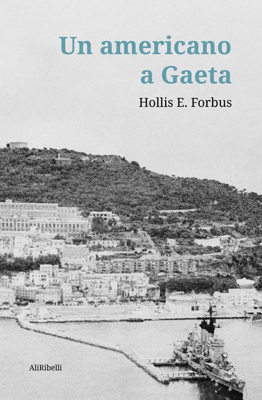 Un americano a Gaeta - Hollis E. Forbus,Jason R. Forbus - ebook