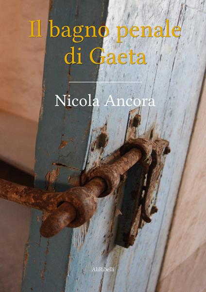 Il bagno penale di Gaeta - Nicola Ancora - ebook