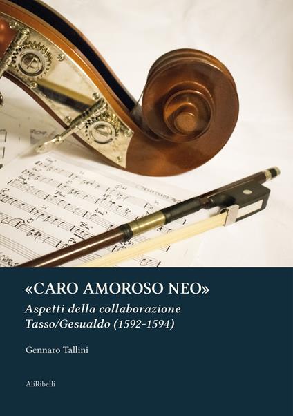 «Caro amoroso neo». Aspetti della collaborazione Tasso/Gesualdo (1592-1594) - Gennaro Tallini - copertina