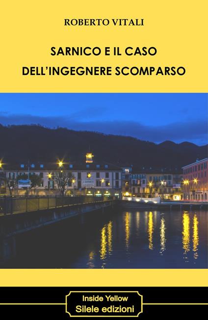 Sarnico e il caso dell'ingegnere scomparso - Roberto Vitali - copertina