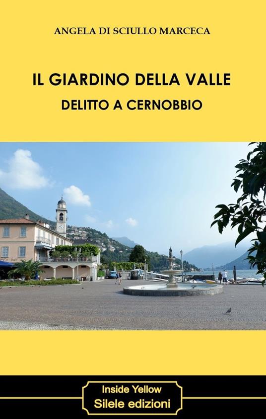 Il giardino della valle. Delitto a Cernobbio - Angela Di Sciullo Marceca - copertina