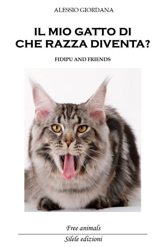 Il mio gatto di che razza diventa? Fidipu and friends - Alessio Giordana -  Libro - Silele - Free animals | IBS
