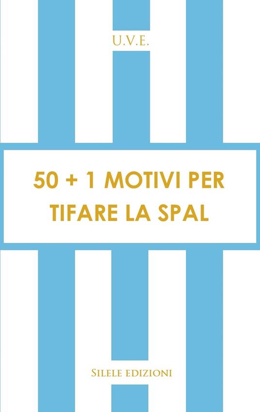 50+1 motivi per tifare la Spal - U.V.E. - copertina