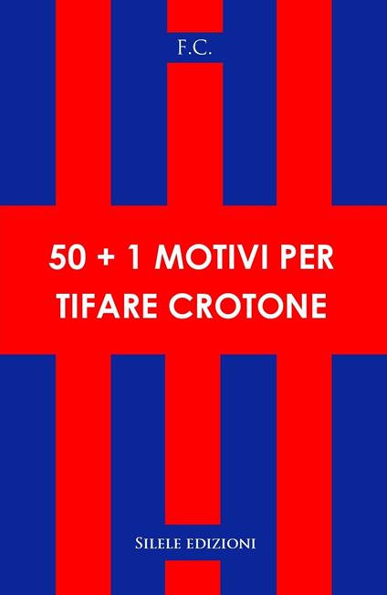 50+1 motivi per tifare crotone - F.c. - copertina