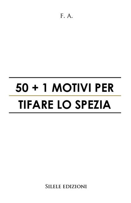50+1 motivi per tifare lo Spezia - F.A. - copertina