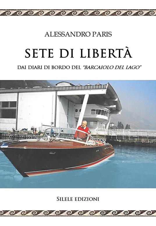 Sete di libertà. Dai diari di bordo del «Barcaiolo del lago» - Alessandro Paris - copertina