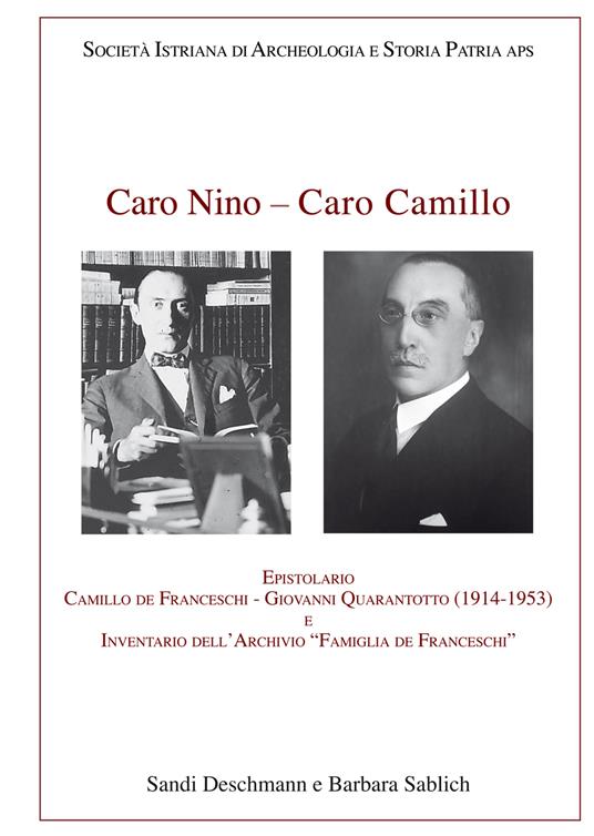 Caro Nino-Caro Camillo. Epistolario Camillo de Franceschi-Giovanni Quarantotto (1914-1953) e inventario dell'archivio «Famiglia de Franceschi» - Sandi Deschmann,Barbara Sablich - copertina