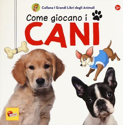 Come giocano i cani. I grandi libri degli animali. Ediz. a colori - Caterina Falconi - copertina