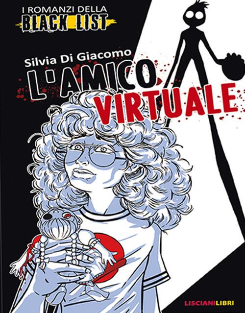 L' amico virtuale. I romanzi della black list - Silvia Di Giacomo - copertina