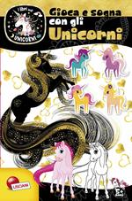 Gioca e sogna con gli unicorni. I libri degli unicorni. Ediz. a colori