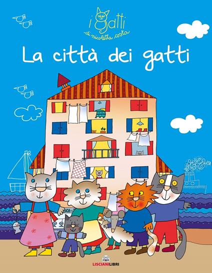 La città dei gatti. I gatti di Nicoletta Costa. Ediz. illustrata -  Nicoletta Costa - Libro - Liscianilibri - | IBS
