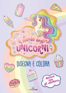 Image of Il mondo degli unicorni. Disegna e colora. I libri degli unicorni. Con adesivi. Ediz. a colori