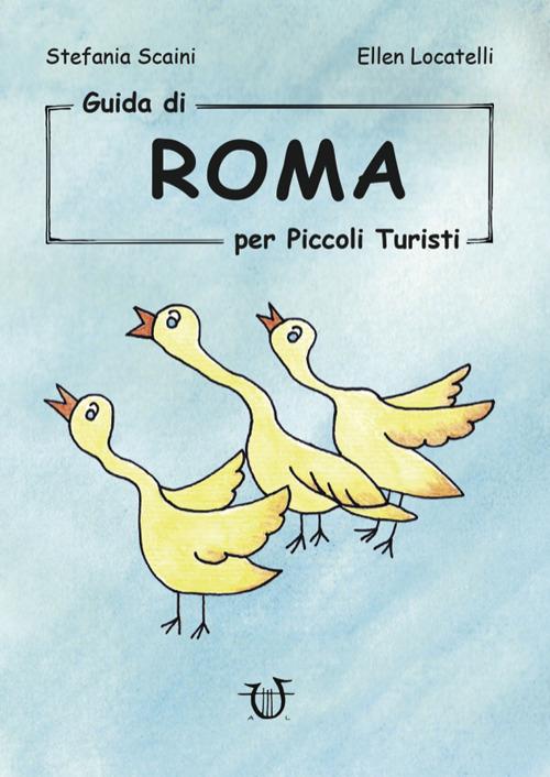 Guida di Roma per piccoli turisti. Ediz. illustrata - Stefania Scaini,Ellen Locatelli - copertina