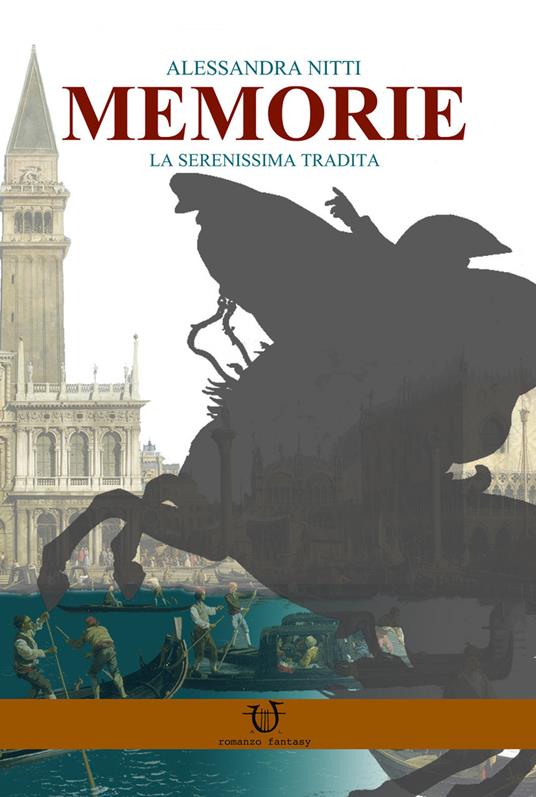 Memorie. La serenissima tradita - Alessandra Nitti - copertina