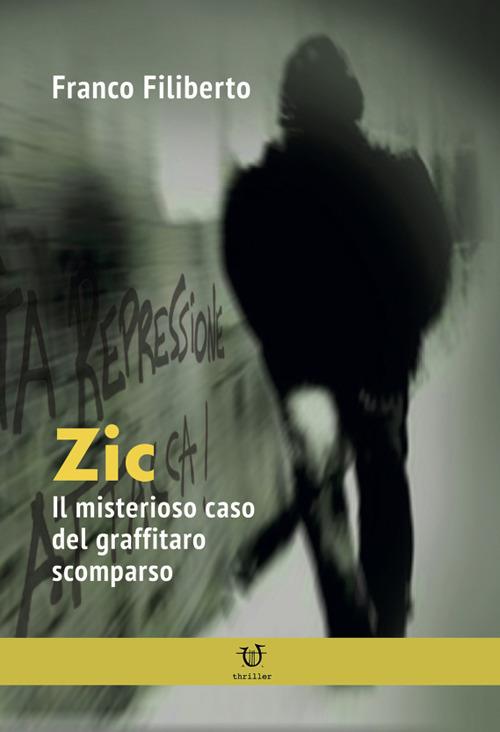 Zic. Il misterioso caso del graffitaro scomparso - Franco Filiberto - copertina