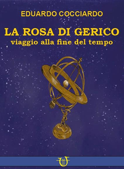 La rosa di Gerico. Viaggio alla fine del tempo - Eduardo Cocciardo - copertina