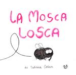 La mosca losca. Ediz. a colori