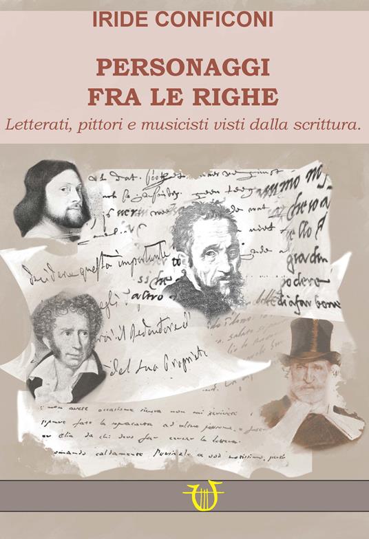 Personaggi fra le righe. Letterati pittori e musicisti visti dalla scrittura - Iride Conficoni - copertina