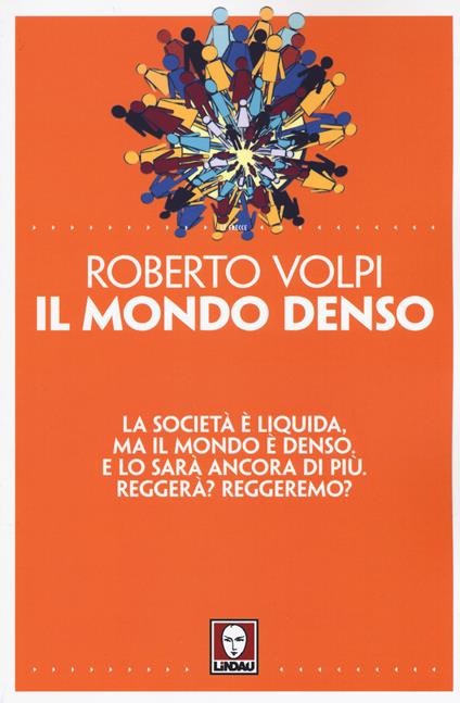 Il mondo denso. La società è liquida, ma il mondo è denso. E lo sarà ancora di più. Reggerà? Reggeremo? - Roberto Volpi - copertina