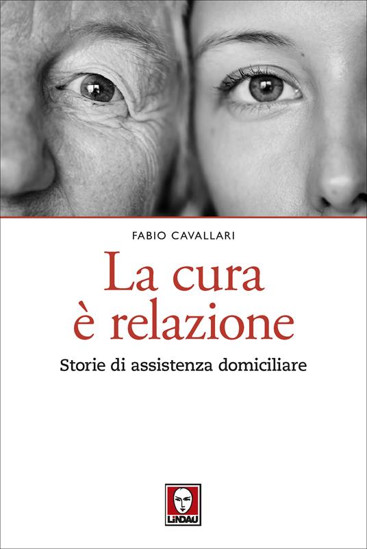La cura è relazione. Storie di assistenza domiciliare - Fabio Cavallari - ebook