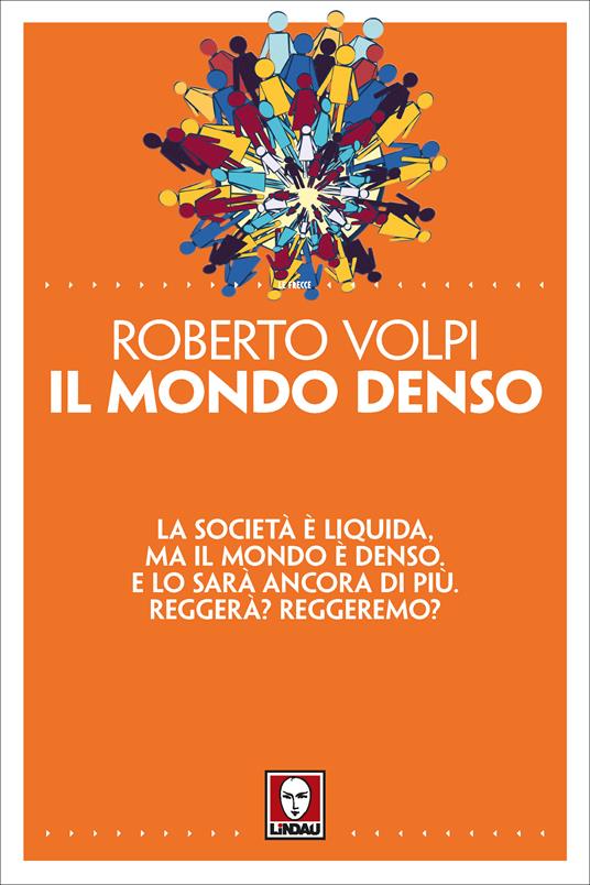 Il mondo denso. La società è liquida, ma il mondo è denso. E lo sarà ancora di più. Reggerà? Reggeremo? - Roberto Volpi - ebook