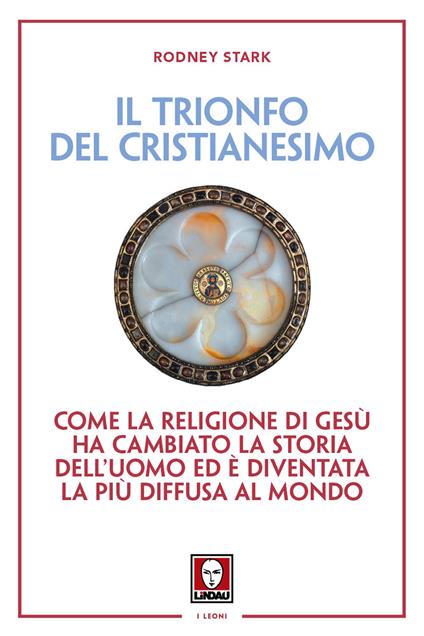 Il trionfo del cristianesimo. Come la religione di Gesù ha cambiato la storia dell'uomo ed è diventata la più diffusa al mondo. Nuova ediz. - Rodney Stark - copertina