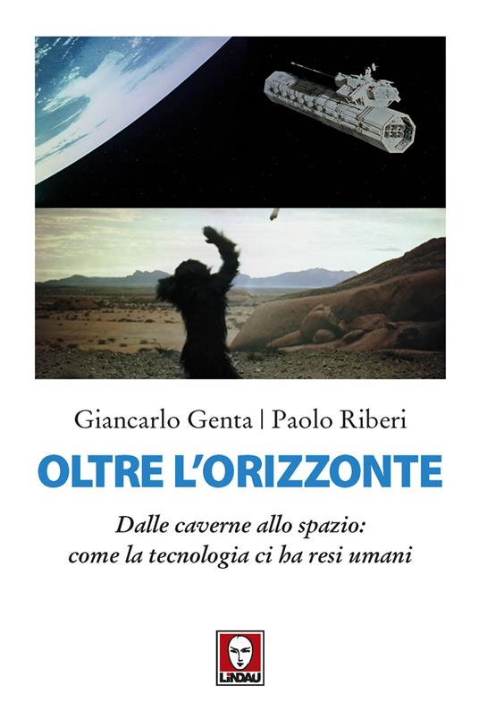 Oltre l'orizzonte. Dalle caverne allo spazio: come la tecnologia ci ha resi umani - Giancarlo Genta,Paolo Riberi - copertina