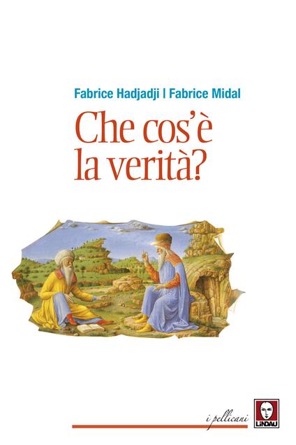 Che cos'è la verità? Nuova ediz. - Fabrice Hadjadj,Fabrice Midal - copertina