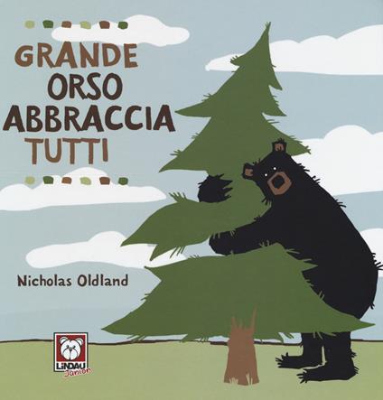 Grande orso abbraccia tutti. Ediz. a colori - Nicholas Oldland - copertina