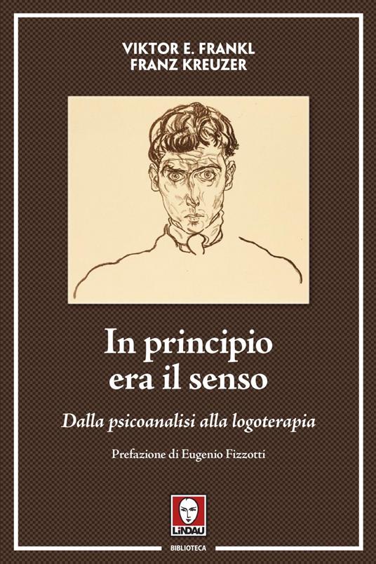 In principio era il senso. Dalla psicoanalisi alla logoterapia - Viktor E. Frankl,Franz Kreuzer - copertina