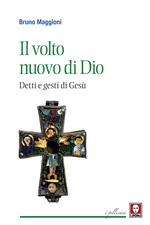 Il volto nuovo di Dio. Detti e gesti di Gesù