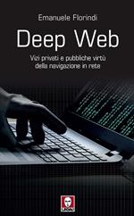 Deep web. Vizi privati e pubbliche virtù della navigazione in rete