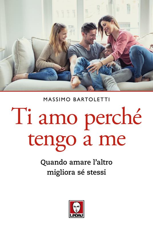 Ti amo perché tengo a me. Quando amare l'altro migliora sé stessi - Massimo Bartoletti - copertina