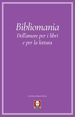 Bibliomania. Dell'amore per i libri e per la lettura