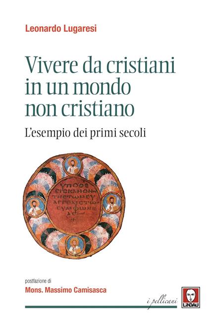 Vivere da cristiani in un mondo non cristiano. L'esempio dei primi secoli - Leonardo Lugaresi - ebook