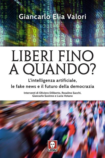 Liberi fino a quando? L'intelligenza artificiale, le fake news e il futuro della democrazia - Giancarlo Elia Valori - ebook