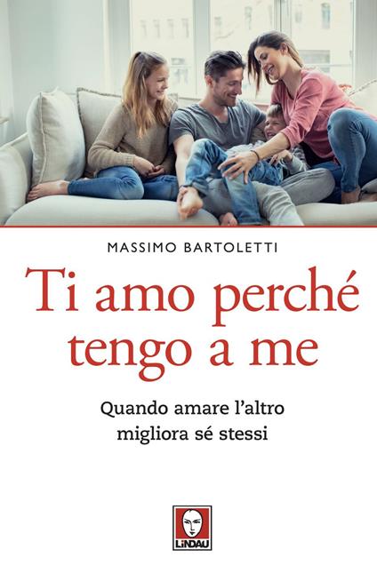 Ti amo perché tengo a me. Quando amare l'altro migliora sé stessi - Massimo Bartoletti - ebook