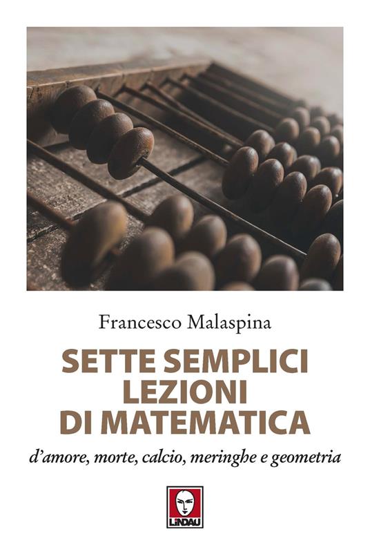 Sette semplici lezioni di matematica d'amore, morte, calcio, meringhe e geometria - Francesco Malaspina - copertina