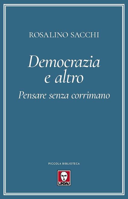 Democrazia e altro. Pensare senza corrimano - Rosalino Sacchi - copertina