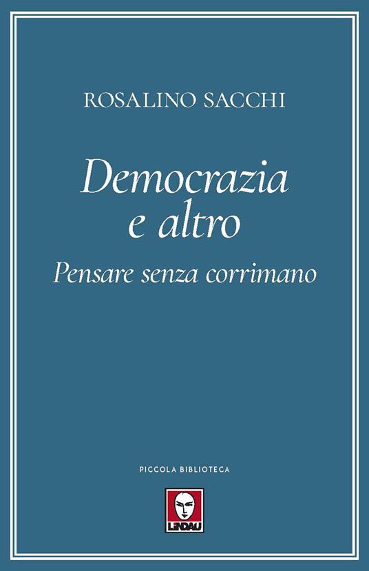 Democrazia e altro. Pensare senza corrimano - Rosalino Sacchi - copertina